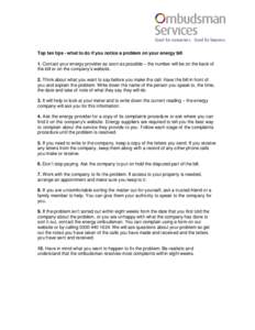 Top ten tips - what to do if you notice a problem on your energy bill 1. Contact your energy provider as soon as possible – the number will be on the back of the bill or on the company’s website. 2. Think about what 