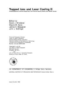 Trapped Ions and Laser Cooling 11 Selected publications of the Ion Storage Group of the Time and Frequency Division, NIST, Boulder, Colorado Edited by David J. Wineland Wayne M. ltano