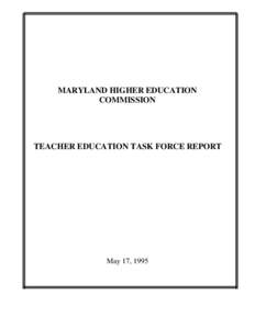 MARYLAND HIGHER EDUCATION COMMISSION TEACHER EDUCATION TASK FORCE REPORT  May 17, 1995