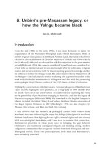 6. Unbirri’s pre-Macassan legacy, or how the Yolngu became black Ian S. McIntosh Introduction From the mid 1980s to the early 1990s, I was most fortunate to make the