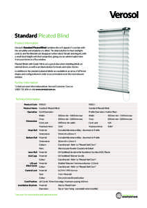 Standard Pleated Blind Product Information Verosol’s Standard Pleated Blind combines the soft appeal of a curtain with the versatility and simplicity of a blind. The ideal solution for heat and light control, and the b