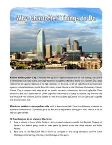 Known as the Queen City, Charlotte lives up to its royal namesake with its rich history and culture, a vibrant arts and music scene, and regal southern hospitality offered at every turn. Center City, often referred to as