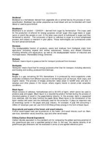 GLOSSARY Biodiesel Biodiesel is a methylester derived from vegetable oils or animal fats by the process of transesterification. Biodiesel has similar properties as fossil diesel and can be blended with fossil diesel or u