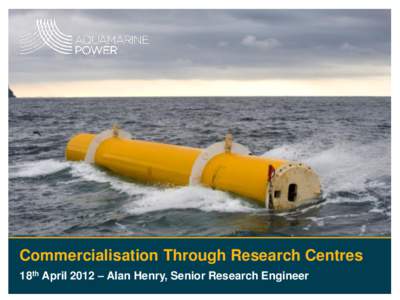 Commercialisation Through Research Centres 18th April 2012 – Alan Henry, Senior Research Engineer Contents 1. 2.