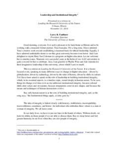 Leadership and Institutional Integrity 1 Presented at a retreat on Leading the Research University of the Future Urbana, Illinois November 21, 2014 Larry R. Faulkner