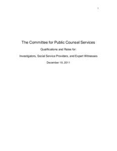 1  The Committee for Public Counsel Services Qualifications and Rates for: Investigators, Social Service Providers, and Expert Witnesses December 19, 2011