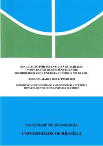 REGULAÇÃO POR INCENTIVO À QUALIDADE: COMPARAÇÃO DE EFICIÊNCIA ENTRE DISTRIBUIDORAS DE ENERGIA ELÉTRICA NO BRASIL. THELMA MARIA MELO PINHEIRO DISSERTAÇÃO DE MESTRADO EM ENGENHARIA ELÉTRICA DEPARTAMENTO DE ENGENH