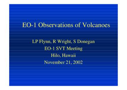 EO-1 Observations of Volcanoes LP Flynn, R Wright, S Donegan EO-1 SVT Meeting Hilo, Hawaii November 21, 2002