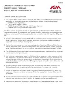 UNIVERSITY OF HAWAI‘I - WEST O‘AHU CREATIVE MEDIA PROGRAM ACCESS AND PROCEDURE POLICY I. General Policies and Procedures