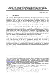 PRIMA FACIE DECISIONS ON JURISDICTION OF THE ARBITRATION INSTITUTE OF THE STOCKHOLM CHAMBER OF COMMERCE: TOWARDS CONSOLIDATION OF A ‘PRO ARBITRATION’ APPROACH Felipe Mutis Tellez 1.