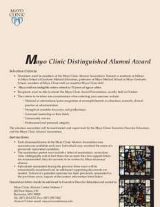 Mayo Clinic Distinguished Alumni Award Selection Criteria • Nominees must be members of the Mayo Clinic Alumni Association: Trained as residents or fellows in Mayo School of Graduate Medical Education, graduates of May