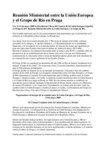 Reunión Ministerial entre la Unión Europea y el Grupo de Río en Praga Los[removed]de mayo 2009 la Presidencia Checa del Consejo de la Unión Europea organiza en Praga la XIV Reunión Ministerial entre la Unión Europea 