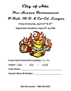 City of Ada Pre-Season Tournament T-Ball, 10-U, & Co-Ed League Friday & Saturday, April 22nd & 23rd Registration Deadline is April 8th, by 4PM