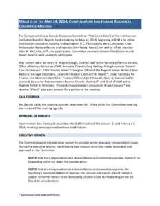 MINUTES OF THE MAY 14, 2014, COMPENSATION AND HUMAN RESOURCES COMMITTEE MEETING The Compensation and Human Resources Committee (“the Committee”) of the Smithsonian Institution Board of Regents held a meeting on May 1