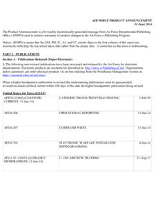 AIR FORCE PRODUCT ANNOUNCEMENT 14 June 2014 The Product Announcement is a bi-weekly electronically-generated message from Air Force Departmental Publishing  Office (AFDPO) used to inform customers of 