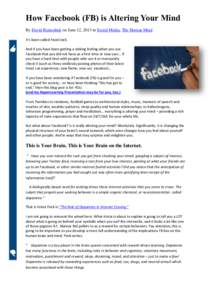 How Facebook (FB) is Altering Your Mind By David Rainoshek on June 12, 2013 in Social Media, The Human Mind It’s been called FaceCrack. And if you have been getting a sinking feeling when you use Facebook that you did 