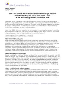 PRESS RELEASE April 20th, 2012 The 33rd Annual Asian Pacific American Heritage Festival on Saturday May 12, 2012, from 11am - 6pm at the Archway @ Dumbo, Brooklyn, NYC