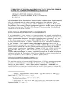 INTERACTION OF FEDERAL AND STATE SENTENCES WHEN THE FEDERAL DEFENDANT IS UNDER STATE PRIMARY JURISDICTION HENRY J. SADOWSKI, REGIONAL COUNSEL, NORTHEAST REGION, FEDERAL BUREAU OF PRISONS[removed]This memorandum deta