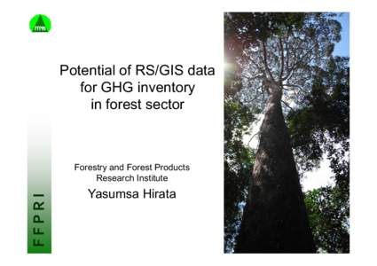 Potential of RS/GIS data for GHG inventory in forest sector FFPRI