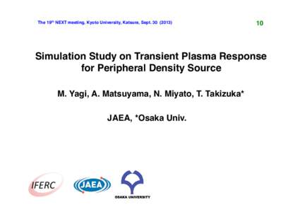 The 19th NEXT meeting, Kyoto University, Katsura, Sept)	
  10 Simulation Study on Transient Plasma Response ! for Peripheral Density Source