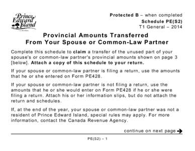 Protected B – when completed Schedule PE(S2) T1 General – 2014 Provincial Amounts Transferred From Your Spouse or Common-Law Partner