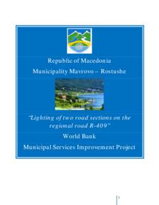 Republic of Macedonia Municipality Mavrovo – Rostushe “Lighting of two road sections on the regional road R-409” World Bank