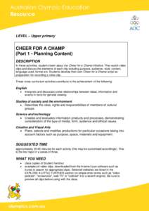 LEVEL – Upper primary  CHEER FOR A CHAMP (Part 1 - Planning Content) DESCRIPTION In these activities, students learn about the Cheer for a Champ initiative. They watch video