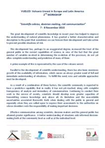 VUELCO: Volcanic Unrest in Europe and Latin America 2nd WORKSHOP “Scientific advice, decision-making, risk communication” 7 - 8 November 2013 The great development of scientific knowledge in recent years has helped t