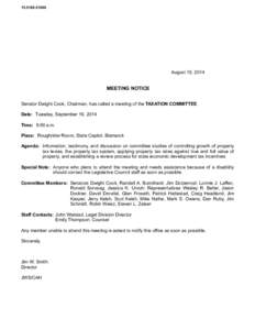 [removed]August 15, 2014 MEETING NOTICE Senator Dwight Cook, Chairman, has called a meeting of the TAXATION COMMITTEE.