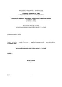 TASMANIAN INDUSTRIAL COMMISSION Industrial Relations Act 1984 s.23 application for award or variation of award Construction, Forestry, Mining and Energy Union, Tasmanian Branch (T12801 of[removed]T12802 of 2006)