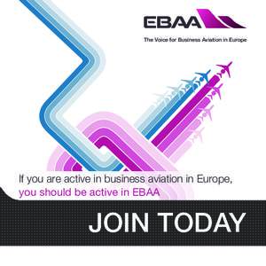 The Voice for Business Aviation in Europe  If you are active in business aviation in Europe, you should be active in EBAA  JOIN TODAY