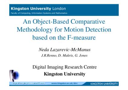 Kingston University London Faculty of Computing, Information Systems and Mathematics An Object-Based Comparative Methodology for Motion Detection based on the F-measure
