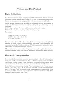 Vectors and Dot Product Basic Definitions A k-dimensional vector is (for our purposes) a list of k numbers. We will use angle brackets to combine numbers into a vector; e.g. h3, 0, 1i is a three-dimensional vector. Vecto