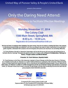 United Way of Pioneer Valley & People’s United Bank present a free seminar Only the Daring Need Attend: Monday, November 17, 2014 The Colony Club