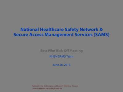 National Healthcare Safety Network and Secure Access Management Services (SAMS)