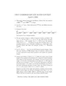 UIUC UNDERGRADUATE MATH CONTEST April 8, [removed]Determine, without numerical calculations, which of the two numbers √