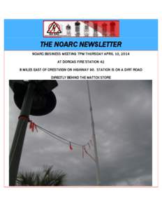 THE NOARC NEWSLETTER NOARC BUSINESS MEETING 7PM THURSDAY APRIL 10, 2014 AT DORCAS FIRE STATION 42 8 MILES EAST OF CRESTVIEW ON HIGHWAY 90. STATION IS ON A DIRT ROAD DIRECTLY BEHIND THE MATTOX STORE