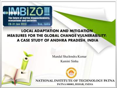 LOCAL ADAPTATION AND MITIGATION MEASURES FOR THE GLOBAL CHANGE VULNERABILITY: A CASE STUDY OF ANDHRA PRADESH, INDIA Mandal Shailendra Kumar Kamini Sinha