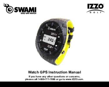 Watch GPS Instruction Manual If you have any other questions or concerns, please callor go to www.IZZO.com. Mail to: IZZO golf 1635 commons pkwy