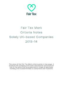 Fair Tax Mark Criteria Notes Solely UK-based CompaniesThe value of the Fair Tax Mark criteria works in two ways: it