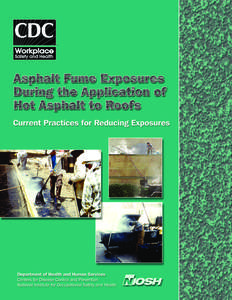 ASPHALT FUME EXPOSURES DURING THE APPLICATION OF HOT ASPHALT TO ROOFS Current Practices for Reducing Exposures DEPARTMENT OF HEALTH AND HUMAN SERVICES Centers for Disease Control and Prevention