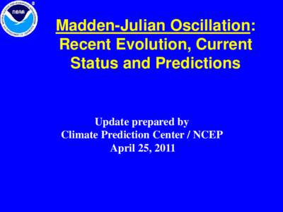 Madden-Julian Oscillation: Recent Evolution, Current Status and Predictions Update prepared by Climate Prediction Center / NCEP