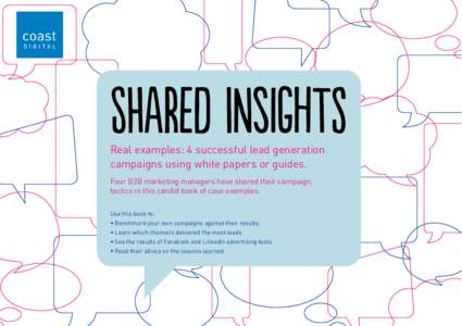 sHaRed iNsIghTS  Real examples: 4 successful lead generation campaigns using white papers or guides. Four B2B marketing managers have shared their campaign tactics in this candid book of case examples.