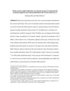 Timber product output implications of a national program of mechanical fuel treatments applied on government timberland in the Western States of U.S. Xiaoping Zhou and Jamie Barbour 1 ABSTRACT This study reports the resu