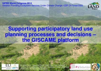 IUFRO World Congress 2014 Session Providing Ecosystem Services Under Climate Change: COP Of Forest DSS Supporting participatory land use planning processes and decisions – the GISCAME platform