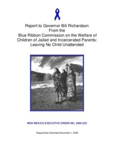 Report to Governor Bill Richardson From the Blue Ribbon Commission on the Welfare of Children of Jailed and Incarcerated Parents: Leaving No Child Unattended