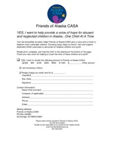 Friends of Alaska CASA YES, I want to help provide a voice of hope for abused and neglected children in Alaska...One Child At A Time Your tax-deductible donation helps Friends of Alaska CASA give a voice and a future to 