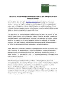 CASTLEOAK SECURITIES EXPANDS MUNICIPAL SALES AND TRADING TEAM WITH KEY SENIOR HIRES June 13, 2013 – New York, NY – CastleOak Securities, L.P., a leading New York-based boutique investment banking firm, today announce