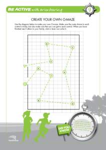 9 CREATE YOUR OWN O-MAZE Use the diagram below to make your own O-maze. Make sure the route choice to each control is tricky, but also make sure that you can get to each control. When you have finished see if others in y