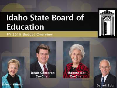 Idaho State Board of Education FY 2015 Budget Overview Dean Cameron Co-Chair